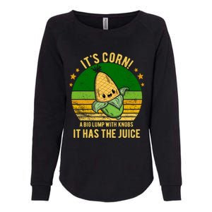 Its Corn Tiktok Song Shirt It’s Corn It Has The Juice Womens California Wash Sweatshirt