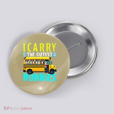 I Carry The Cutest Bunnies School Bus Driver Easter Button