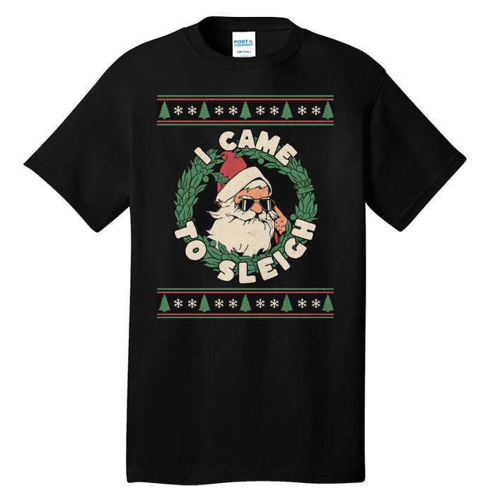 I Came To Sleigh Funny Christmas Ugly Sweater Retro Santa Tall T-Shirt