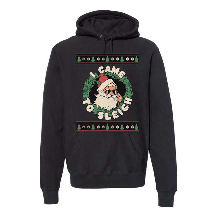 I Came To Sleigh Funny Christmas Ugly Sweater Retro Santa Premium Hoodie