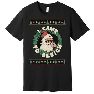 I Came To Sleigh Funny Christmas Ugly Sweater Retro Santa Premium T-Shirt