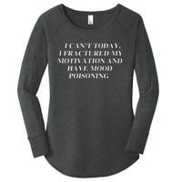 I CanT Today I Fractured My Motivation And Have Mood Women's Perfect Tri Tunic Long Sleeve Shirt