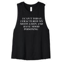 I CanT Today I Fractured My Motivation And Have Mood Women's Racerback Cropped Tank