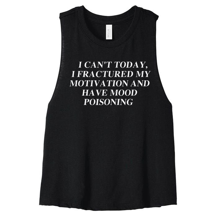 I CanT Today I Fractured My Motivation And Have Mood Women's Racerback Cropped Tank