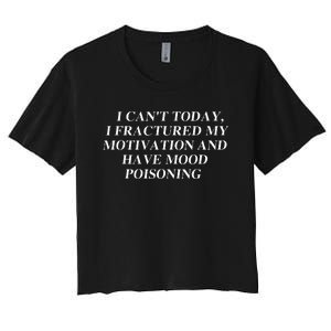 I CanT Today I Fractured My Motivation And Have Mood Women's Crop Top Tee