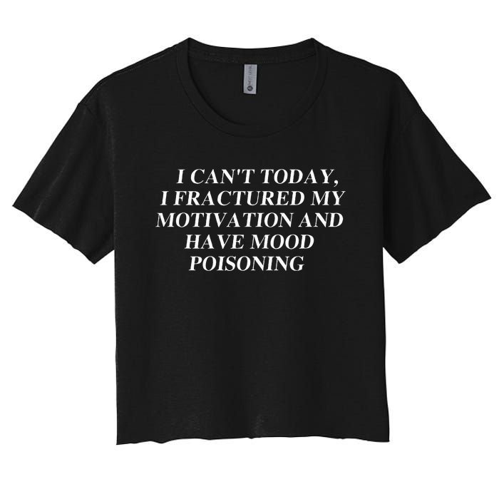 I CanT Today I Fractured My Motivation And Have Mood Women's Crop Top Tee