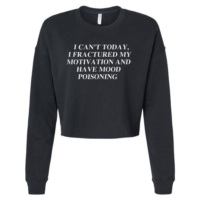 I CanT Today I Fractured My Motivation And Have Mood Cropped Pullover Crew