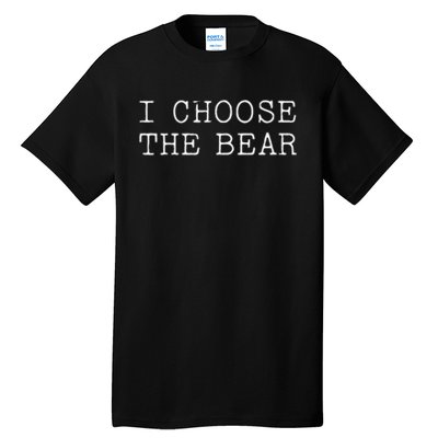 I Choose The Bear In The Woods Tall T-Shirt