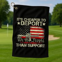 ItS Cheaper To Deport Than Support Golf Towel
