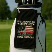 ItS Cheaper To Deport Than Support Golf Towel
