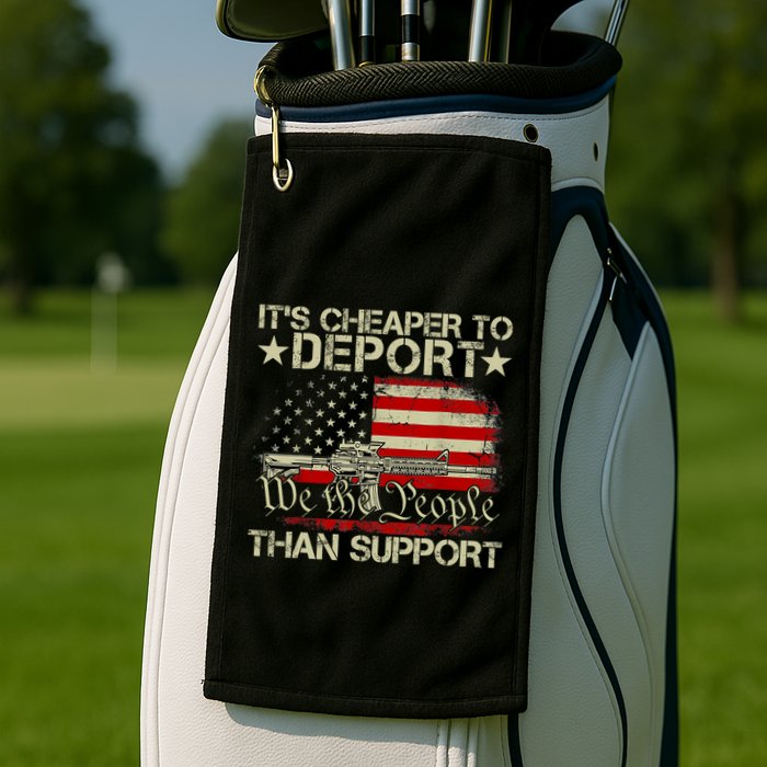 ItS Cheaper To Deport Than Support Golf Towel