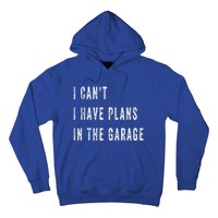 I Can t I Have Plans In The Garage Hoodie