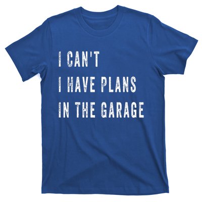 I Can t I Have Plans In The Garage T-Shirt