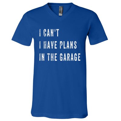 I Can t I Have Plans In The Garage V-Neck T-Shirt