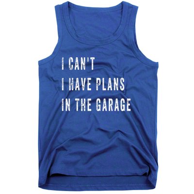 I Can t I Have Plans In The Garage Tank Top