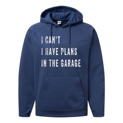 I Can t I Have Plans In The Garage Performance Fleece Hoodie