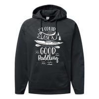 I Could Use A Good Paddling Hobby Kayakist Kayaking Kayak Gift Performance Fleece Hoodie