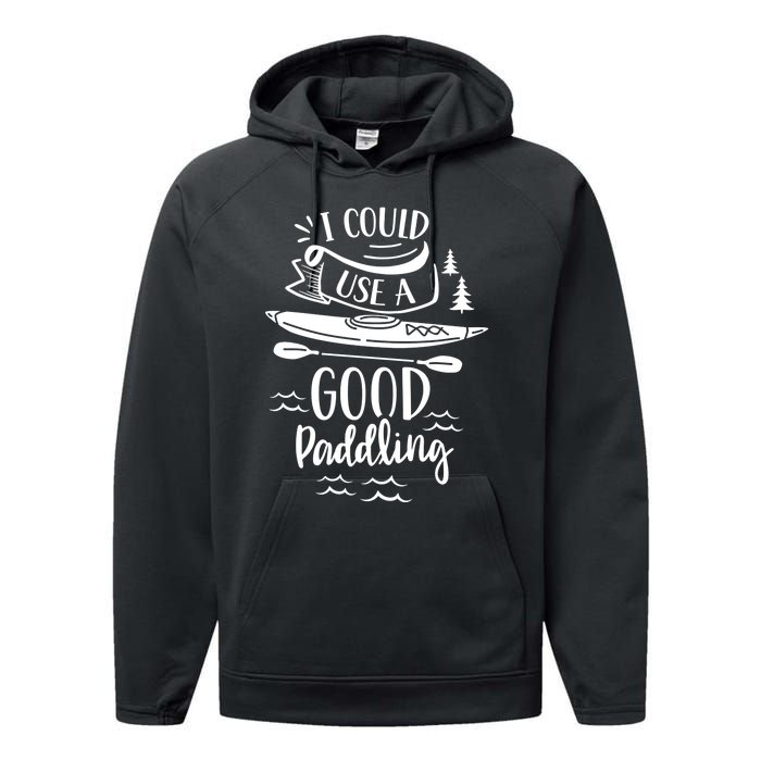 I Could Use A Good Paddling Hobby Kayakist Kayaking Kayak Gift Performance Fleece Hoodie