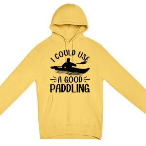 I Could Use A Good Paddling Kayak Canoe Kayaking Meaningful Gift Premium Pullover Hoodie