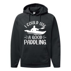 I Could Use A Good Paddling Kayak Canoe Kayaking Meaningful Gift Performance Fleece Hoodie