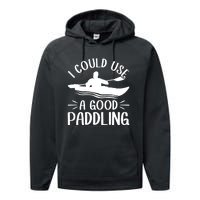 I Could Use A Good Paddling Kayak Canoe Kayaking Meaningful Gift Performance Fleece Hoodie