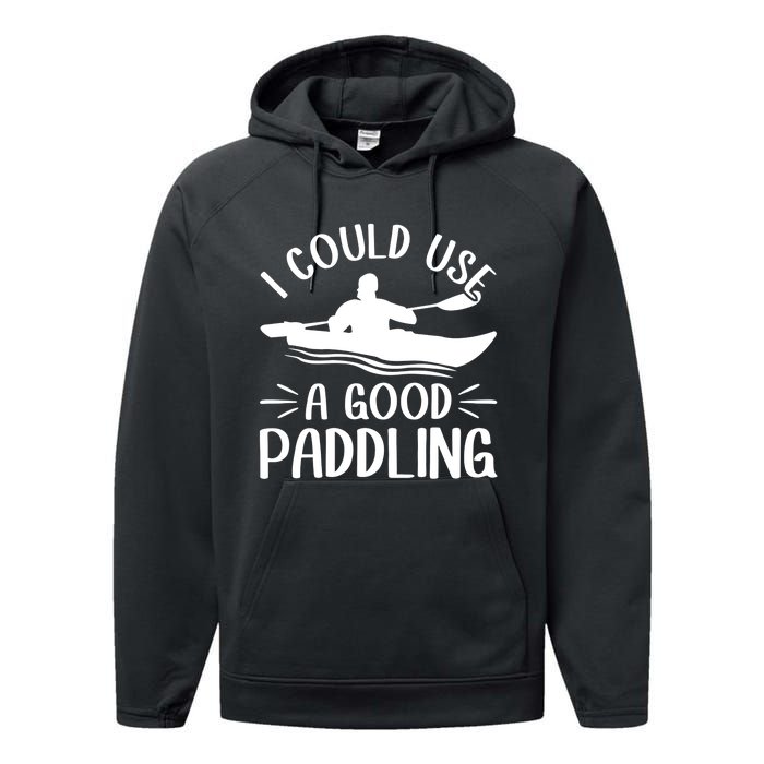 I Could Use A Good Paddling Kayak Canoe Kayaking Meaningful Gift Performance Fleece Hoodie