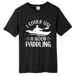 I Could Use A Good Paddling Kayak Canoe Kayaking Meaningful Gift Tall Fusion ChromaSoft Performance T-Shirt