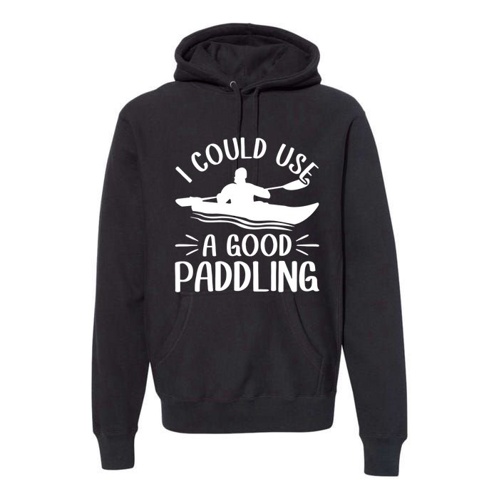 I Could Use A Good Paddling Kayak Canoe Kayaking Meaningful Gift Premium Hoodie