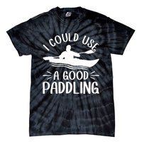 I Could Use A Good Paddling Kayak Canoe Kayaking Meaningful Gift Tie-Dye T-Shirt