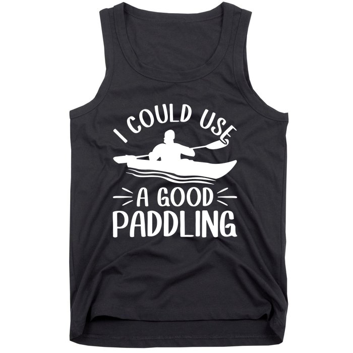 I Could Use A Good Paddling Kayak Canoe Kayaking Meaningful Gift Tank Top