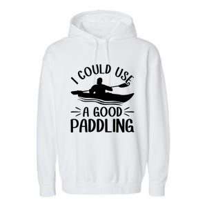 I Could Use A Good Paddling Kayak Canoe Kayaking Meaningful Gift Garment-Dyed Fleece Hoodie