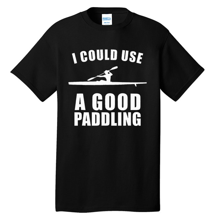 I Could Use A Good Paddling Funny Kayak Tall T-Shirt