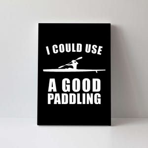 I Could Use A Good Paddling Funny Kayak Canvas