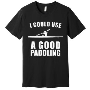 I Could Use A Good Paddling Funny Kayak Premium T-Shirt