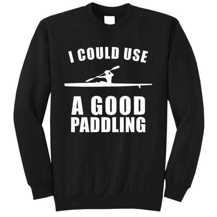 I Could Use A Good Paddling Funny Kayak Tall Sweatshirt