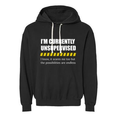 IM Currently Unsupervised I Know It Scares Me Too But The Possibilities Are End Garment-Dyed Fleece Hoodie
