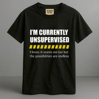 IM Currently Unsupervised I Know It Scares Me Too But The Possibilities Are End Garment-Dyed Heavyweight T-Shirt