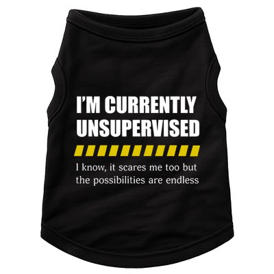 IM Currently Unsupervised I Know It Scares Me Too But The Possibilities Are End Doggie Tank