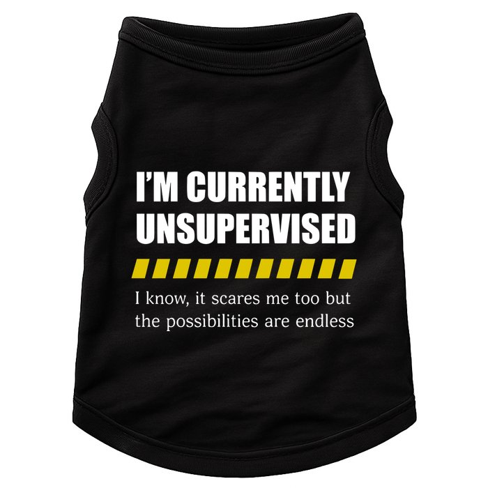 IM Currently Unsupervised I Know It Scares Me Too But The Possibilities Are End Doggie Tank