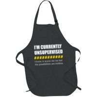 IM Currently Unsupervised I Know It Scares Me Too But The Possibilities Are End Apron