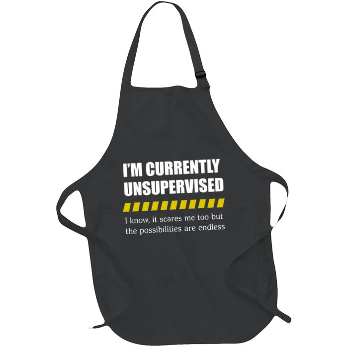 IM Currently Unsupervised I Know It Scares Me Too But The Possibilities Are End Apron