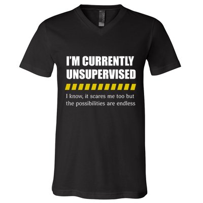 IM Currently Unsupervised I Know It Scares Me Too But The Possibilities Are End V-Neck T-Shirt