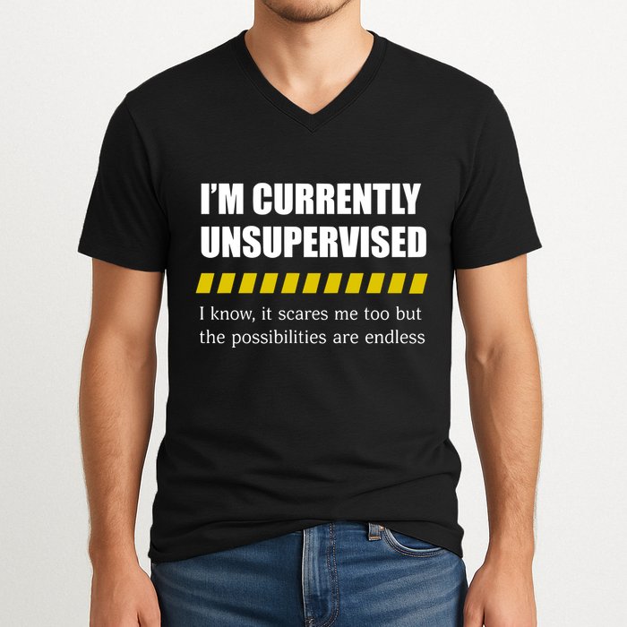 IM Currently Unsupervised I Know It Scares Me Too But The Possibilities Are End V-Neck T-Shirt