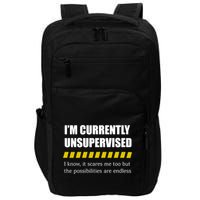 IM Currently Unsupervised I Know It Scares Me Too But The Possibilities Are End Impact Tech Backpack