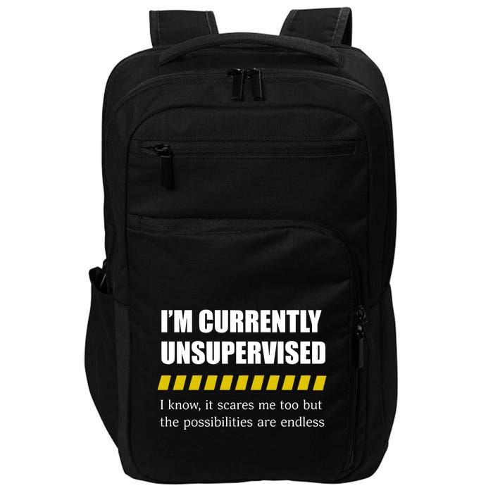 IM Currently Unsupervised I Know It Scares Me Too But The Possibilities Are End Impact Tech Backpack