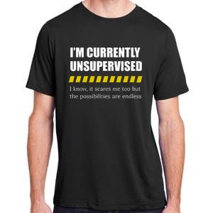 IM Currently Unsupervised I Know It Scares Me Too But The Possibilities Are End Adult ChromaSoft Performance T-Shirt