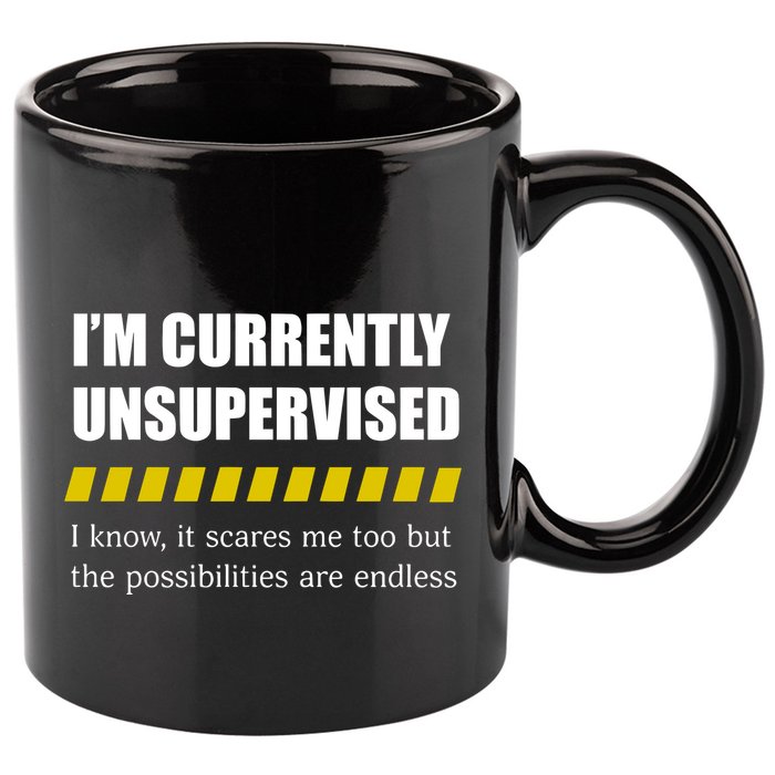 IM Currently Unsupervised I Know It Scares Me Too But The Possibilities Are End 11oz C Handle Ceramic Mug