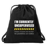 IM Currently Unsupervised I Know It Scares Me Too But The Possibilities Are End Drawstring Bag