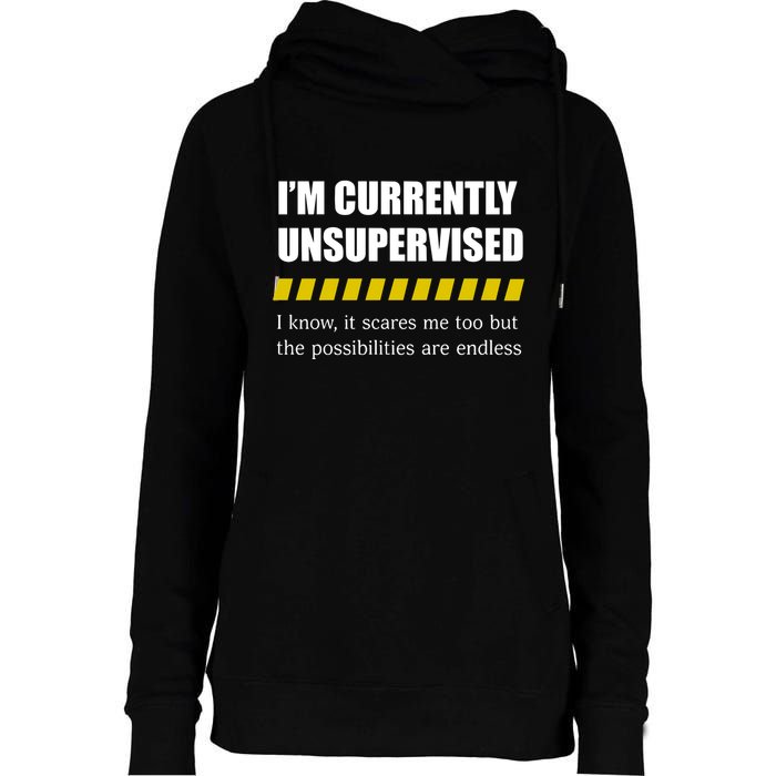 IM Currently Unsupervised I Know It Scares Me Too But The Possibilities Are End Womens Funnel Neck Pullover Hood