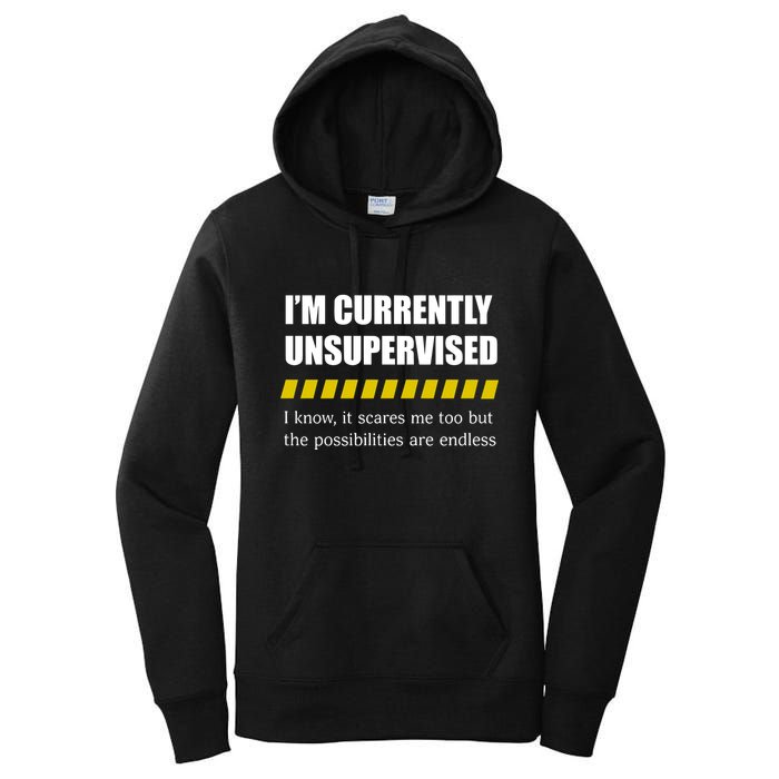IM Currently Unsupervised I Know It Scares Me Too But The Possibilities Are End Women's Pullover Hoodie